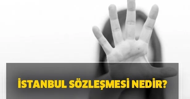 istanbul sozlesmesi nedir istanbul sozlesmesi kim imzaladi takvim