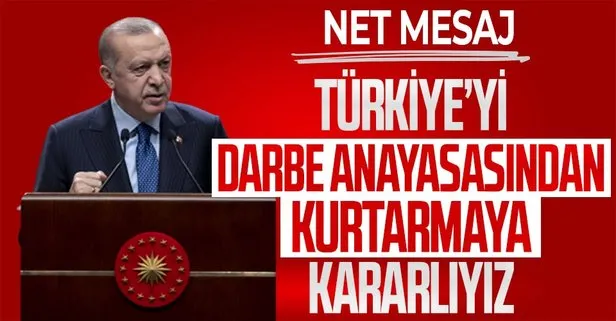 Başkan Erdoğan’dan net mesaj: Türkiye’yi darbe anayasasından kurtarmaya kararlıyız