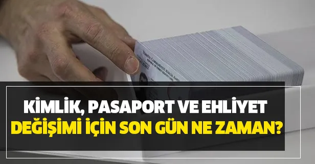 Kimlik, pasaport ve ehliyet değişimi için son gün ne zaman? Randevu nereden alınır? İşte ücretleri