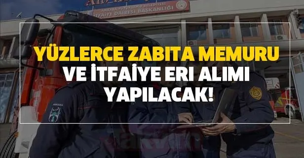 En az 3.500 TL maaşla yüzlerce zabıta memuru ve itfaiye eri alımı başvuru şartları açıklandı
