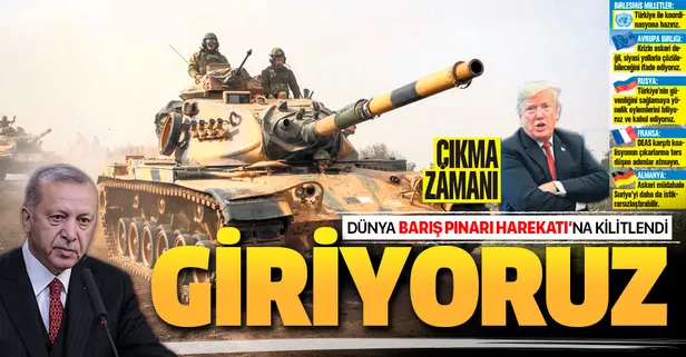 Dünya 'Barış Pınarı Harekatı'na kilitlendi: Giriyoruz