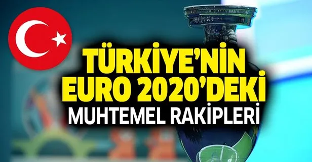 Türkiye’nin EURO 2020’deki muhtemel rakipleri kimler olacak? EURO 2020 ne zaman başlayacak?