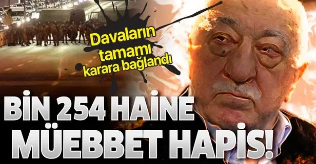 İstanbul’daki ana darbe davalarının tamamı karara bağlandı! Bin 254 FETÖ’cü müebbet hapis!