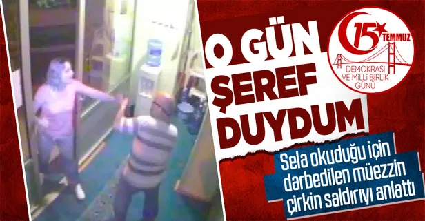 15 Temmuz'da darbedilen müezzin: O gün şeref duydum