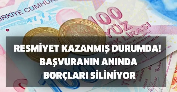Resmiyet kazanmış durumda! Başvuranın anında borçları siliniyor