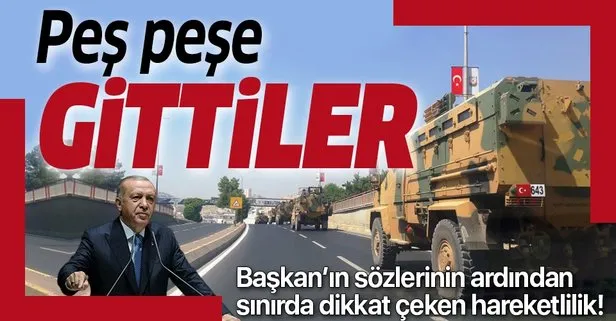 Başkan Erdoğan’ın Fıratın Doğusu mesajından sonra sınırda dikkat çeken hareketlilik