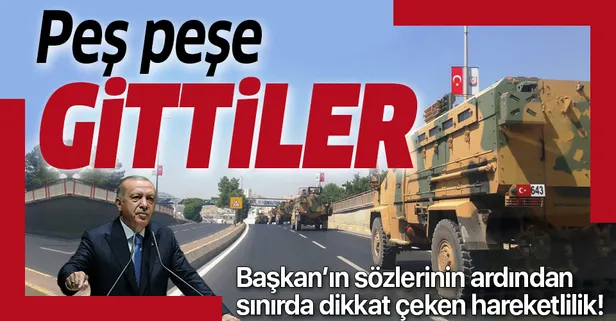 Başkan Erdoğan'ın "Fıratın Doğusu" mesajından sonra sınırda dikkat çeken hareketlilik