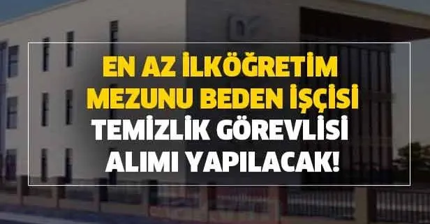 En Az Ilkogretim Mezunu Beden Iscisi Temizlik Ve Guvenlik Gorevlisi Alim Basvuru Sartlari Nelerdir Iskur Guncel Is Ilanlari Takvim