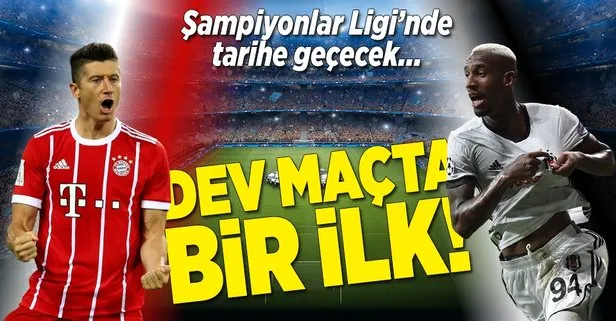 Beşiktaş-Bayern Münih maçında bir ilk! Tarihe geçecek