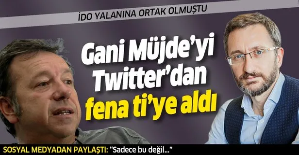 Fahrettin Altun, İDO yalanına ortak olan Gani Müjde’yi fena ti’ye aldı