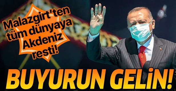 Başkan Erdoğan’dan ’Akdeniz’ resti: Karşımıza çıkmak isteyen varsa, buyursun gelsin