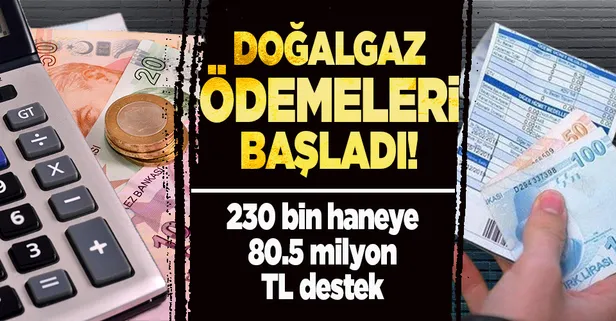 Doğalgaz ödemeleri başladı! 230 bin haneye 80.5 milyon TL destek
