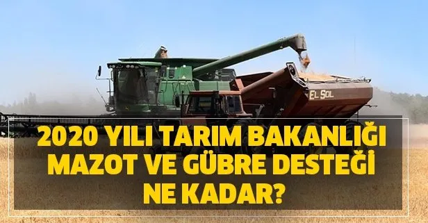 2020 yılı Tarım Bakanlığı mazot ve gübre desteği ne kadar?