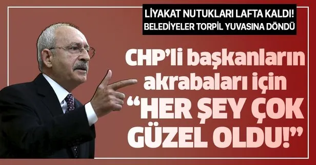 Kılıçdaroğlu’nun liyakat nutukları lafta kaldı! CHP’li belediyeler torpil yuvasına döndü