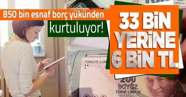 850 bin esnaf borç yükünden kurtuluyor!
