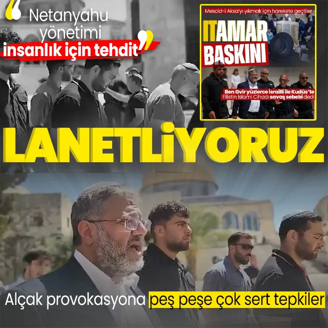 Soykırımcı Itamar Ben Gvirin Mescid-i Aksa provokasyonuna Türkiyeden peş peşe çok sert tepkiler: Lanetliyoruz