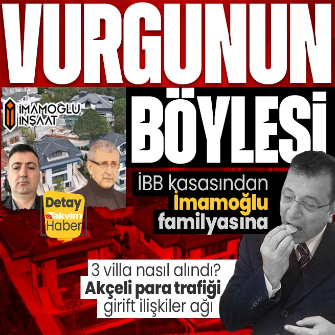 İmamoğlu familyasının mal beyanından kaçırdığı 3 villanın İBB kasasından alındığı ortaya çıktı! Akçeli para trafiği girift ilişkiler ağı...