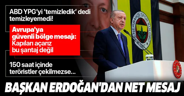 Son dakika: Başkan Erdoğan'dan net mesaj: 150 saat içinde teröristler çekilmezse bu işi ele alacağız