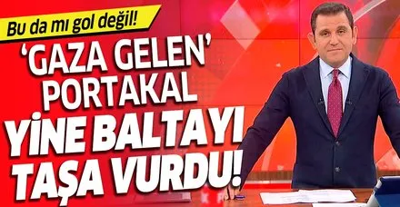 FOX TV'nin "gaza gelen" sunucusu Fatih Portakal yine baltayı taşa vurdu!