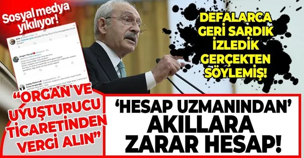 Hesap uzmanı Kemal Kılıçdaroğlu’ndan pes dedirten açıklama: Organ ve uyuşturucu ticareti yapan adamdan vergi alacaksın