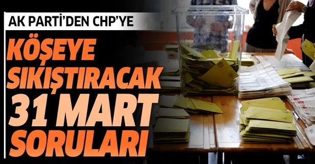 AK Parti’den CHP’yi köşeye sıkıştıracak 31 Mart sorusu