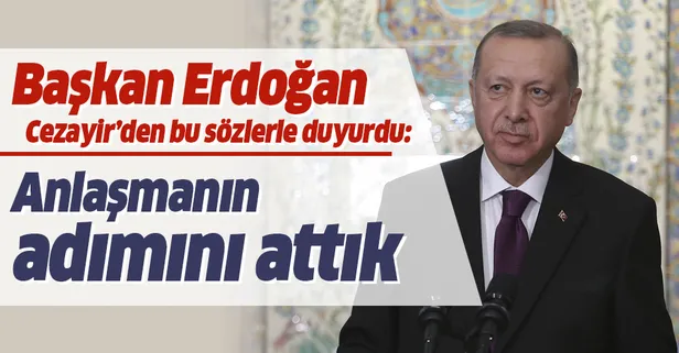 Başkan Erdoğan'dan Cezayir'de önemli açıklamalar