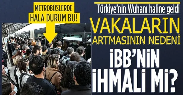 Türkiye’nin Wuhan’ı İstanbul’da kırmızı alarm! CHP’li İBB’nin ulaşımdaki ihmali vakaları artırdı mı?