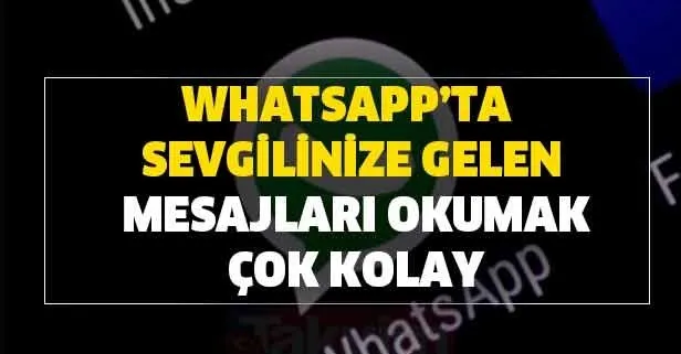 Whatsapp’ta sevgilinize gelen mesajları okumak için yeni uygulama