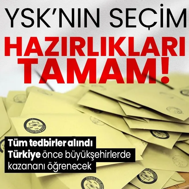 Tüm tedbirler alındı! YSKnın seçim için hazırlıkları tamam: Türkiye, önce büyükşehirlerde kazananı öğrenecek!