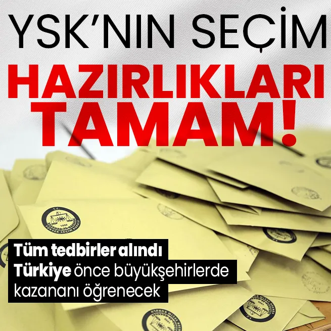 Tüm tedbirler alındı! YSKnın seçim için hazırlıkları tamam: Türkiye, önce büyükşehirlerde kazananı öğrenecek!