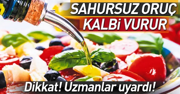 Sahursuz oruç kalbi vurur