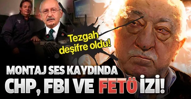 Montaj ses kaydında CHP, FBI ve FETÖ izi