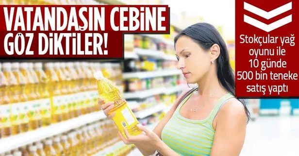 Stokçular yağ oyunu ile vatandaşın cebine göz dikti! 10 günde 500 bin teneke sattılar