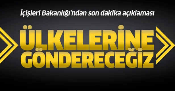 İçişleri Bakanlığı'ndan yakalanan DEAŞ'lıların durumuna ilişkin son dakika açıklaması
