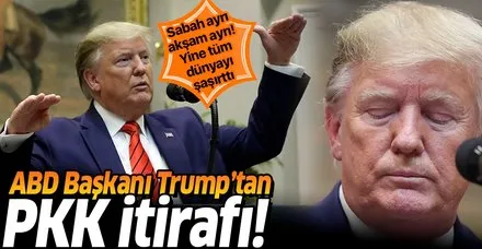 ABD Başkanı Trump'tan flaş PKK itirafı!
