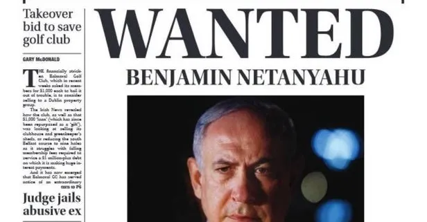 İrlanda’nın The Irish News gazetesi katil Netanyahu’yu manşete taşıdı: Aranıyor