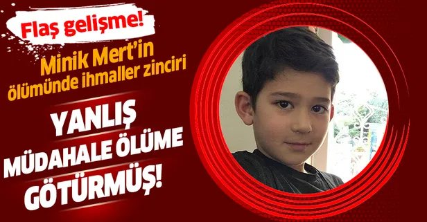 Minik Mert'in ölümünde ihmaller zinciri!
