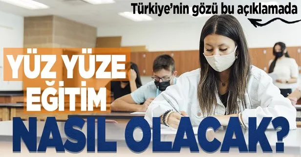 Yüz yüze eğitim nasıl olacak? Gözler o saate çevrildi