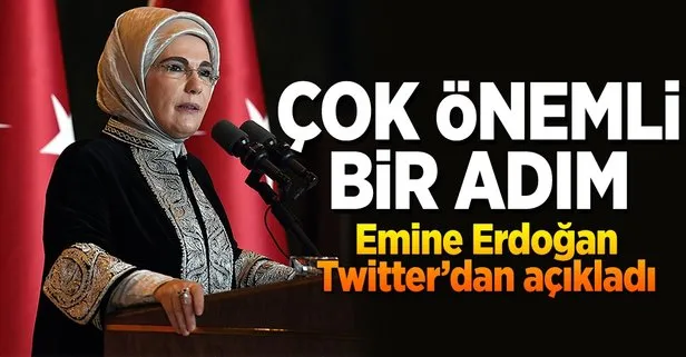 Emine Erdoğan: Çok önemli bir adım