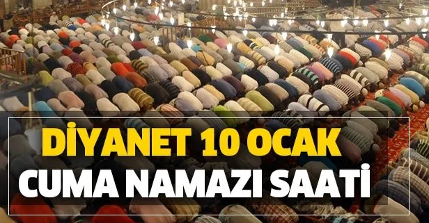 Cuma Saati 10 Ocak Istanbul Ankara Izmir Cuma Namazi Saat Kacta Diyanet Namaz Vakitleri Takvim