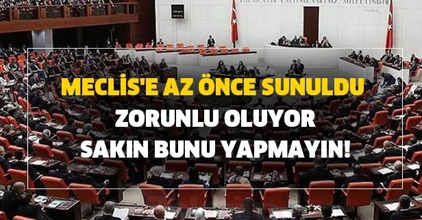 Meclis'e az önce sunuldu zorunlu oluyor ve sakın bunu yapmayın