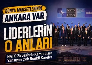 NATO Ankara Zirvesi’ne damga vuran anlar