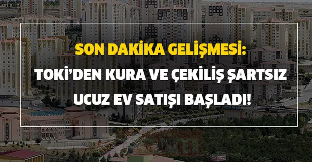 Son dakika gelişmesi: TOKİ’den kura ve çekiliş şartsız ucuz ev satışı başladı! 40 bin liradan başlıyor konut ve işyerleri