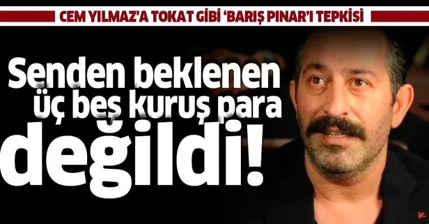 Cem Yılmaz’a Barış Pınarı Harekatı tepkisi: Ondan istenen üç beş kuruş para değildi!