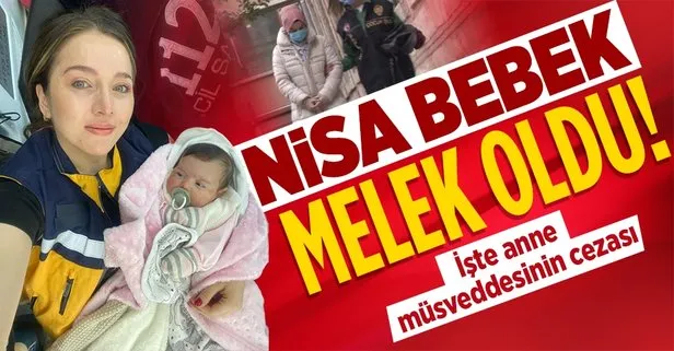 Son dakika: Nisa bebek hayatını kaybetti! Anneye 5 ay hapis cezası