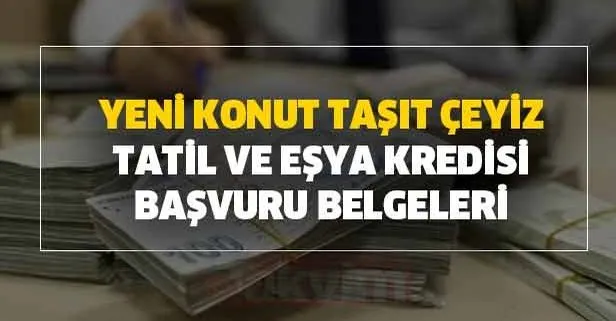 Yeni konut-taşıt-çeyiz-tatil ve eşya kredisi alma başvuru şartları nedir?