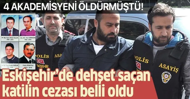 Son dakika: Eskişehir’de 4 akademisyeni öldüren Volkan Bayar’ın cezası belli oldu