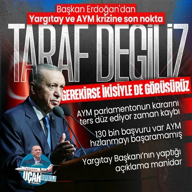 Başkan Erdoğandan Yargıtay ve AYM krizi hakkında açıklama: Tavır olacak halimiz yok gerekirse ikisiyle de görüşürüm