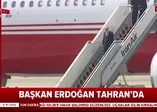 Başkan Erdoğan tarihi zirve için İran'da