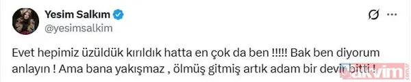 Yeşim Salkım "Evet Hepimiz Üzüldük, Kırıldık Hatta En Çok Da Ben! Bak Ben Diyorum Anlayın! Ama Bana Yakışmaz, Ölmüş Gitmiş Artık Adam Bir Devir Bitti"